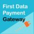 WooCommerce First Data Gateway